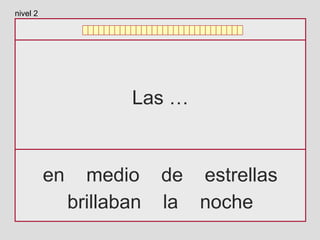 Las …
en medio de estrellas
brillaban la noche
nivel 2
 