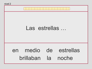 Las estrellas …
en medio de estrellas
brillaban la noche
nivel 2
 
