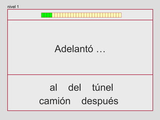 Adelantó …
al del túnel
camión después
nivel 1
 