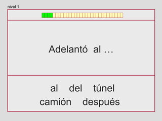 Adelantó al …
al del túnel
camión después
nivel 1
 