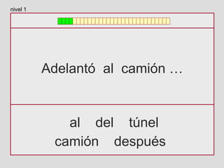 Adelantó al camión …
al del túnel
camión después
nivel 1
 
