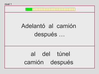 Adelantó al camión
después …
al del túnel
camión después
nivel 1
 