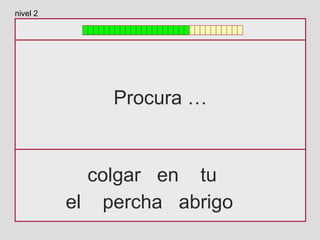 Procura …
colgar en tu
el percha abrigo
nivel 2
 