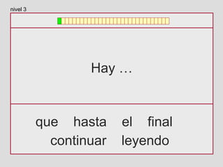 Hay …
que hasta el final
continuar leyendo
nivel 3
 