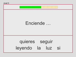 Enciende …
quieres seguir
leyendo la luz si
nivel 3
 