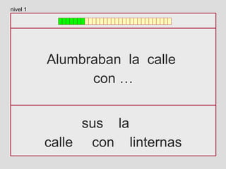 Alumbraban la calle
con …
sus la
calle con linternas
nivel 1
 