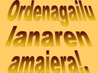 Ordenagailu lanaren amaiera!. 