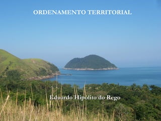 ORDENAMENTO TERRITORIAL Eduardo Hipólito do Rego 