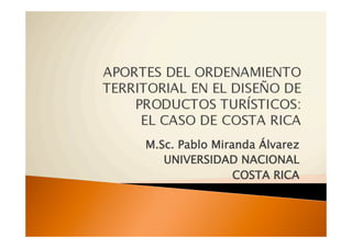 M.Sc. Pablo Miranda Álvarez
   UNIVERSIDAD NACIONAL
                COSTA RICA
 