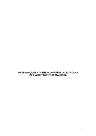 1
ORDENANÇA DE CIVISME I CONVIVÈNCIA CIUTADANA
DE L’AJUNTAMENT DE MANRESA
 