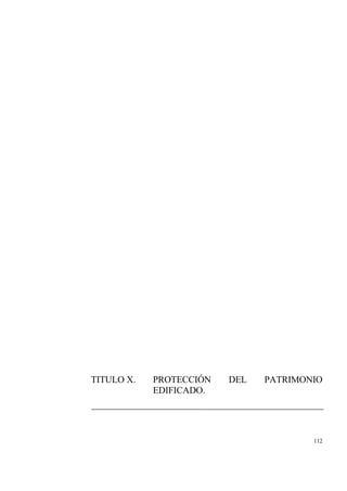 112
TITULO X. PROTECCIÓN DEL PATRIMONIO
EDIFICADO.
 