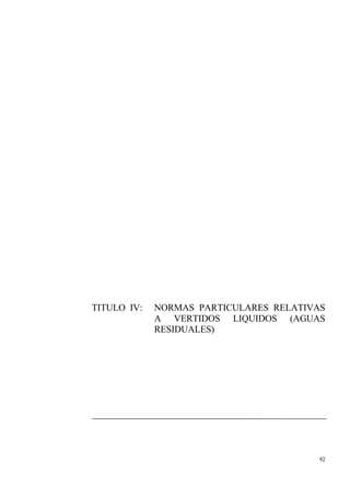 92
TITULO IV: NORMAS PARTICULARES RELATIVAS
A VERTIDOS LIQUIDOS (AGUAS
RESIDUALES)
 