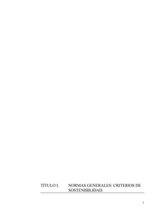 5
TÍTULO I. NORMAS GENERALES: CRITERIOS DE
SOSTENIBILIDAD.
 