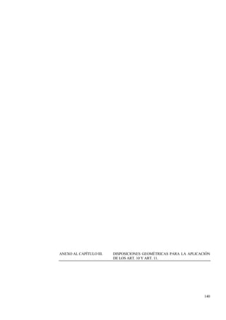 140
ANEXO AL CAPÍTULO III. DISPOSICIONES GEOMÉTRICAS PARA LA APLICACIÓN
DE LOS ART. 10 Y ART. 11.
 