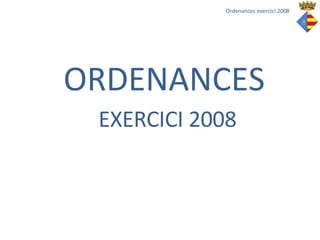 ORDENANCES EXERCICI 2008 Ordenances exercici 2008 