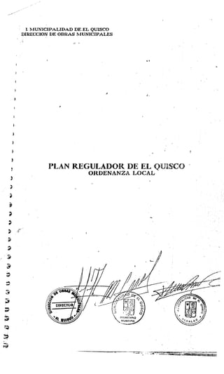 1. hIUNICPPALIDADDE,EL QUISCO
DIRECCION DE OBRAS MUNICPPALIES:
PLAN KECULADOK DE EL QUISCO '
ORDENANZA LOCAL
 