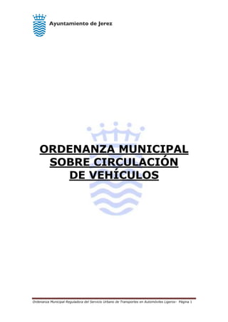 Ordenanza Municipal Reguladora del Servicio Urbano de Transportes en Automóviles Ligeros- Página 1
ORDENANZA MUNICIPAL
SOBRE CIRCULACIÓN
DE VEHÍCULOS
 