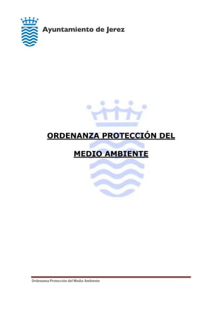 Ordenanza Protección del Medio Ambiente
ORDENANZA PROTECCIÓN DEL
MEDIO AMBIENTE
 