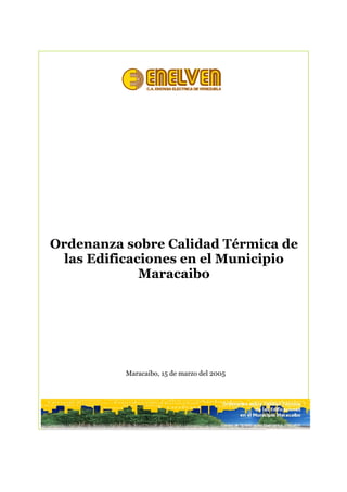 Ordenanza sobre Calidad Térmica de
las Edificaciones en el Municipio
Maracaibo
Maracaibo, 15 de marzo del 2005
 