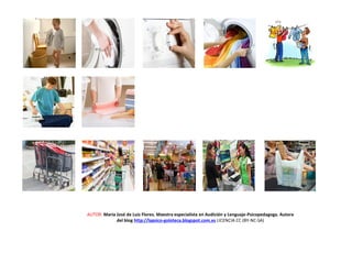 AUTOR: María José de Luis Flores. Maestra especialista en Audición y Lenguaje-Psicopedagoga. Autora
del blog http://lapsico-goloteca.blogspot.com.es LICENCIA CC (BY-NC-SA)
 