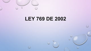 LEY 769 DE 2002
 
