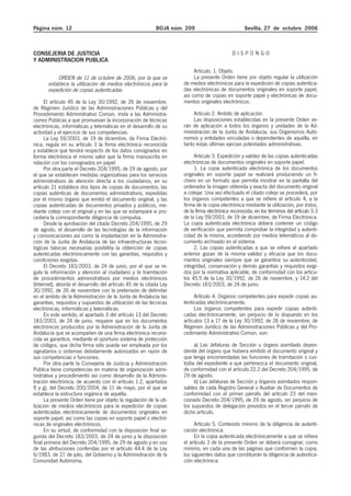 Página núm. 12                                             BOJA núm. 209                          Sevilla, 27 de octubre 2006



CONSEJERIA DE JUSTICIA                                                                      DISPONGO
Y ADMINISTRACION PUBLICA
                                                                         Artículo. 1. Objeto.
                                                                         La presente Orden tiene por objeto regular la utilización
           ORDEN de 11 de octubre de 2006, por la que se
                                                                    de medios electrónicos para la expedición de copias autentica-
       establece la utilización de medios electrónicos para la
                                                                    das electrónicas de documentos originales en soporte papel,
       expedición de copias autenticadas
                                                                    así como de copias en soporte papel y electrónicas de docu-
                                                                    mentos originales electrónicos.
      El artículo 45 de la Ley 30/1992, de 26 de noviembre,
de Régimen Jurídico de las Administraciones Públicas y del
                                                                         Artículo 2. Ambito de aplicación.
Procedimiento Administrativo Común, insta a las Administra-
                                                                         Las disposiciones establecidas en la presente Orden se-
ciones Públicas a que promuevan la incorporación de técnicas
                                                                    rán de aplicación a todos los órganos y unidades de la Ad-
electrónicas, informáticas y telemáticas en el desarrollo de su
                                                                    ministración de la Junta de Andalucía, sus Organismos Autó-
actividad y el ejercicio de sus competencias.
                                                                    nomos y entidades vinculadas o dependientes de aquélla, en
      La Ley 59/2003, de 19 de diciembre, de Firma Electró-
                                                                    tanto éstas últimas ejerzan potestades administrativas.
nica, regula en su artículo 3 la firma electrónica reconocida
y establece que tendrá respecto de los datos consignados en
                                                                         Artículo 3. Expedición y validez de las copias autenticadas
forma electrónica el mismo valor que la firma manuscrita en
                                                                    electrónicas de documentos originales en soporte papel.
relación con los consignados en papel.
                                                                         1. La copia autenticada electrónica de los documentos
      Por otra parte el Decreto 204/1995, de 29 de agosto, por
                                                                    originales en soporte papel se realizará produciendo un fi-
el que se establecen medidas organizativas para los servicios
                                                                    chero en un formato que permita mostrar en la pantalla del
administrativos de atención directa a los ciudadanos, en su
                                                                    ordenador la imagen obtenida y exacta del documento original
artículo 21 establece dos tipos de copias de documentos, las
                                                                    a cotejar. Una vez efectuado el citado cotejo se procederá, por
copias auténticas de documentos administrativos, expedidas
                                                                    los órganos competentes a que se refiere el artículo 4, a la
por el mismo órgano que emitió el documento original, y las
                                                                    firma de la copia electrónica mediante la utilización, por éstos,
copias autenticadas de documentos privados y públicos, me-
                                                                    de la firma electrónica reconocida, en los términos del artículo 3.3
diante cotejo con el original y en las que se estampará si pro-
                                                                    de la Ley 59/2003, de 19 de diciembre, de Firma Electrónica.
cediera la correspondiente diligencia de compulsa.
                                                                    La copia autenticada electrónica deberá contener un código
      Desde la aprobación del citado Decreto 204/1995, de 29
                                                                    de verificación que permita comprobar la integridad y autenti-
de agosto, el desarrollo de las tecnologías de la información
                                                                    cidad de la misma, accediendo por medios telemáticos al do-
y comunicaciones así como la implantación en la Administra-
                                                                    cumento archivado en el sistema.
ción de la Junta de Andalucía de las infraestructuras tecno-
                                                                         2. Las copias autenticadas a que se refiere el apartado
lógicas básicas necesarias posibilita la obtención de copias
                                                                    anterior gozan de la misma validez y eficacia que los docu-
autenticadas electrónicamente con las garantías, requisitos y
                                                                    mentos originales siempre que se garantice su autenticidad,
condiciones exigidas.
                                                                    integridad, conservación y demás garantías y requisitos exigi-
      El Decreto 183/2003, de 24 de junio, por el que se re-
                                                                    dos por la normativa aplicable, de conformidad con los artícu-
gula la información y atención al ciudadano y la tramitación
                                                                    los 45.5 de la Ley 30/1992, de 26 de noviembre, y 14.2 del
de procedimientos administrativos por medios electrónicos
                                                                    Decreto 183/2003, de 24 de junio.
(Internet), aborda el desarrollo del artículo 45 de la citada Ley
30/1992, de 26 de noviembre con la pretensión de delimitar
                                                                         Artículo 4. Organos competentes para expedir copias au-
en el ámbito de la Administración de la Junta de Andalucía las
                                                                    tenticadas electrónicamente.
garantías, requisitos y supuestos de utilización de las técnicas
                                                                         Los órganos competentes para expedir copias autenti-
electrónicas, informáticas y telemáticas.
                                                                    cadas electrónicamente, sin perjuicio de lo dispuesto en los
      En este sentido, el apartado 3 del artículo 13 del Decreto
                                                                    artículos 13 a 17 de la Ley 30/1992, de 26 de noviembre, de
183/2003, de 24 de junio, requiere que en los documentos
                                                                    Régimen Jurídico de las Administraciones Públicas y del Pro-
electrónicos producidos por la Administración de la Junta de
                                                                    cedimiento Administrativo Común, son:
Andalucía que se acompañen de una firma electrónica recono-
cida se garantice, mediante el oportuno sistema de protección
                                                                         a) Las Jefaturas de Sección u órgano asimilado depen-
de códigos, que dicha firma sólo pueda ser empleada por los
                                                                    diente del órgano que hubiera emitido el documento original y
signatarios o sistemas debidamente autorizados en razón de
                                                                    que tenga encomendadas las funciones de tramitación o cus-
sus competencias o funciones.
                                                                    todia del expediente a que pertenezca el documento original,
      Por otra parte la Consejería de Justicia y Administración
                                                                    de conformidad con el artículo 22.2 del Decreto 204/1995, de
Pública tiene competencias en materia de organización admi-
                                                                    29 de agosto.
nistrativa y procedimiento así como desarrollo de la Adminis-
                                                                         b) Las Jefaturas de Sección y órganos asimilados respon-
tración electrónica, de acuerdo con el artículo 1.2, apartados
                                                                    sables de cada Registro General o Auxiliar de Documentos de
f) y g), del Decreto 200/2004, de 11 de mayo, por el que se
                                                                    conformidad con el primer párrafo del artículo 23 del men-
establece la estructura orgánica de aquélla.
                                                                    cionado Decreto 204/1995, de 29 de agosto, sin perjuicio de
      La presente Orden tiene por objeto la regulación de la uti-
lización de medios electrónicos para la expedición de copias        los supuestos de delegación previstos en el tercer párrafo de
autenticadas electrónicamente de documentos originales en           dicho artículo.
soporte papel, así como las copias en soporte papel o electró-
                                                                         Artículo 5. Contenido mínimo de la diligencia de autenti-
nicas de originales electrónicos.
                                                                    cación electrónica.
      En su virtud, de conformidad con la disposición final se-
                                                                         En la copia autenticada electrónicamente a que se refiere
gunda del Decreto 183/2003, de 24 de junio y la disposición
                                                                    el artículo 3 de la presente Orden se deberá consignar, como
final primera del Decreto 204/1995, de 29 de agosto y en uso
                                                                    mínimo, en cada una de las páginas que conformen la copia,
de las atribuciones conferidas por el artículo 44.4 de la Ley
                                                                    los siguientes datos que constituirán la diligencia de autentica-
6/1983, de 21 de julio, del Gobierno y la Administración de la
Comunidad Autónoma,                                                 ción electrónica:
 