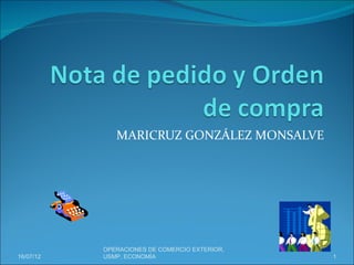 MARICRUZ GONZÁLEZ MONSALVE




           OPERACIONES DE COMERCIO EXTERIOR,
16/07/12   USMP, ECONOMÍA                      1
 