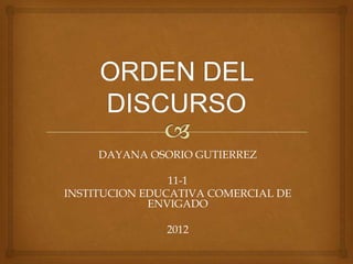 DAYANA OSORIO GUTIERREZ

                11-1
INSTITUCION EDUCATIVA COMERCIAL DE
             ENVIGADO

               2012
 