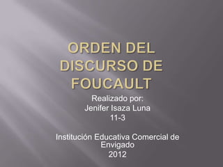 Realizado por:
       Jenifer Isaza Luna
              11-3

Institución Educativa Comercial de
             Envigado
               2012
 