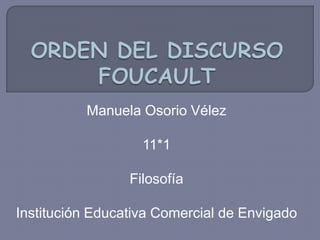 Manuela Osorio Vélez

                   11*1

                 Filosofía

Institución Educativa Comercial de Envigado
 