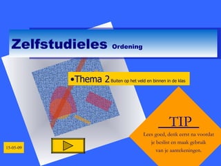 Zelfstudieles  Ordening TIP  Lees goed, denk eerst na voordat je beslist en maak gebruik van je aantekeningen. ,[object Object]