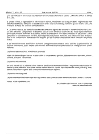 AÑO XXXI Núm. 192                               1 de octubre de 2012                                          30597

y de los institutos de enseñanza secundaria en la Comunidad Autónoma de Castilla-La Mancha (DOCM nº 129 de
3 de julio).

3. En este sentido, la organización de actividades en recreos, relacionadas con cualquiera de los programas del Plan
de la Actividad física y el Deporte en Edad Escolar, tendrá para los maestros y profesores que las lleven a cabo, una
reducción de hasta dos periodos complementarios.

4. Los profesores que, por los resultados obtenidos en la fase regional del Itinerario de Rendimiento Deportivo, asis-
tan a los diferentes Campeonatos de España a los que hacen referencia los artículos 8 y 12 de la presente Orden
previa comunicación al Director de su centro, tendrán autorización de oficio de la Consejería de Educación, Cultura
y Deportes no considerándose, por tanto, licencia por asuntos propios. Asimismo, esta autorización será de aplica-
ción en las competiciones de la Fase Final Regional que por razones excepcionales deban celebrarse en periodo
lectivo.

5. La Dirección General de Recursos Humanos y Programación Educativa, previa consulta y aprobación de los
órganos competentes, podrá adoptar otras medidas de incentivación del profesorado que serán publicadas oportu-
namente.

Disposición adicional Única. Referencias genéricas.

Todas las referencias para las que en esta Orden se utiliza la forma genérica, deben entenderse aplicables, indistin-
tamente, a mujeres y a hombres.

Disposición Final Primera.

En lo no previsto por la presente Orden serán de aplicación las Normas Generales y Reglamentos Técnicos de de-
sarrollo que se publicarán en el portal web de Deporte en Edad Escolar http://deportesclm.educa.jccm.es/ y, en su
defecto, la normativa vigente de la correspondiente federación deportiva.

Disposición Final Segunda.

La presente Orden entrará en vigor el día siguiente al de su publicación en el Diario Oficial de Castilla-La Mancha.

Toledo, 10 de septiembre 2012
                                                                     El Consejero de Educación, Cultura y Deportes
                                                                                        MARCIAL MARÍN HELLÍN
 