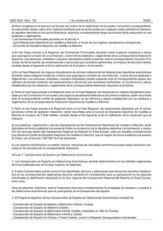 AÑO XXXI Núm. 192                                1 de octubre de 2012                                           30592

árbitros recogidas en el acta que se levante con motivo de la celebración de la prueba o encuentro correspondiente,
se presumirán ciertas, salvo error material manifiesto que se podrá probar por cualquier medio admitido en Derecho,
en aquellos deportes en los que la federación deportiva correspondiente tenga reconocida dicha presunción en sus
estatutos o reglamentos.
- Las Comisiones Provinciales previstas en el artículo 4.
- Las Federaciones Deportivas de Castilla-La Mancha, a través de sus órganos disciplinarios competentes.
- El Comité de Disciplina Deportiva de Castilla-La Mancha.

c) En las Fases previas a la Regional, las Comisiones Provinciales decidirán sobre cualquier incidencia o hecho
que suponga la comisión de una infracción, a tenor de los estatutos o reglamentos de la correspondiente federación
deportiva. Las personas, entidades o equipos interesados podrán presentar ante la correspondiente Comisión Pro-
vincial, de forma escrita, las reclamaciones o denuncias que consideren pertinentes, en el plazo de tres días hábiles,
contado desde el siguiente al de la celebración de la prueba o el encuentro.

d) En la Fase Regional, los órganos disciplinarios de primera instancia de las federaciones deportivas autonómicas
decidirán sobre cualquier incidencia o hecho que suponga la comisión de una infracción, a tenor de sus estatutos o
reglamentos. Las personas, entidades o equipos interesados podrán presentar ante el correspondiente órgano dis-
ciplinario de primera instancia, las reclamaciones o denuncias que consideren pertinentes, en los términos y plazos
establecidos por los estatutos o reglamentos de la correspondiente federación deportiva autonómica.

e) Tanto en las Fases previas a la Regional como en la Fase Regional, las decisiones en materia disciplinaria adop-
tadas por las Comisiones Provinciales y los órganos disciplinarios federativos de primera instancia, serán recurribles
ante el correspondiente comité de apelación federativo, en los términos y plazos establecidos por los estatutos y
reglamentos de la correspondiente Federación Deportiva de Castilla-La Mancha.

f) Tanto en las Fases previas a la Regional como en la Fase Regional, las resoluciones adoptadas por el corres-
pondiente comité de apelación federativo, serán recurribles ante el Comité de Disciplina Deportiva de Castilla-La
Mancha en el plazo de 5 días hábiles, contado desde el día siguiente al de la notificación de la resolución que se
impugna.

g) Los estatutos, reglamentos y demás disposiciones de las Federaciones Deportivas de Castilla-La Mancha, serán
aplicables de forma supletoria a la presente Orden en el ejercicio de la disciplina deportiva y la tramitación y resolu-
ción de recursos dentro del Campeonato Regional de Deporte en Edad Escolar, salvo en aquellos procedimientos
que tramite el Comité de Disciplina Deportiva de Castilla-La Mancha, que se regirán de forma supletoria a la presen-
te Orden, por el Decreto 159/1997 de 9 de diciembre.

h) Los órganos disciplinarios no podrán imponer sanciones de naturaleza económica aunque estas estuvieran pre-
vistas en la normativa de la correspondiente federación.

Artículo 7. Campeonatos de España por Selecciones Autonómicas.

1. Los Campeonatos de España por Selecciones Autonómicas vendrán determinados por los distintos reglamentos
técnicos publicados por el Consejo Superior de Deportes.

2. A estos Campeonatos podrán concurrir los deportistas, técnicos y selecciones que reúnan los requisitos estableci-
dos en los correspondientes reglamentos técnicos, teniendo en consideración para su participación en los deportes
individuales la clasificación alcanzada en la fase regional del Campeonato Regional del Deporte en Edad Escolar,
entre otras.

Para los deportes colectivos, será la Federación Deportiva correspondiente la encargada de designar y preparar a
las Selecciones Autonómicas para la participación en el Campeonato de España.

3. El Programa deportivo de los Campeonatos de España por Selecciones Autonómicas constará de:

- Campeonato de España de Ajedrez y Bádminton Infantil y Cadete.
- Campeonato de España de Atletismo Cadete.
- Campeonato de España de Baloncesto Infantil, Cadete y Adaptado en Silla de Ruedas.
- Campeonato de España de Balonmano Infantil y Cadete.
- Campeonato de España de Campo a Través Cadete, Juvenil y Adaptado Discapacitados Individuales.
 