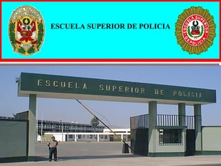 ESCUELA SUPERIOR DE POLICIAESCUELA SUPERIOR DE POLICIA
 