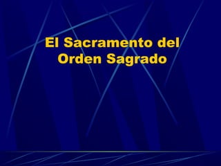 El Sacramento del
  Orden Sagrado
 