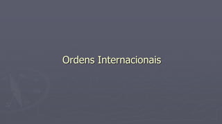 Ordens Internacionais
 
