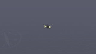 Fim
 