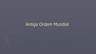 Antiga Ordem Mundial
 