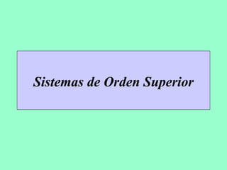 Sistemas de Orden Superior 
