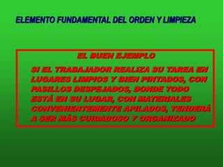 CREA Y MANTIENE HÁBITOS CORRECTOS DE TRABAJO, ETC. EL PUESTO DE TRABAJO DEBE MANTENERSE LIMPIO Y ORDENADO