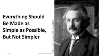Order

Albert Einstein, 14 March 1879 – 18 April 1955)

Everything Should
Be Made as
Simple as Possible,
But Not Simpler

WEB DESIGN NABA 2014 Roberto DADDA

6

 