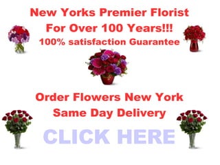 New Yorks Premier Florist For Over 100 Years!!! 100% satisfaction Guarantee Order Flowers New York Same Day Delivery CLICK HERE 