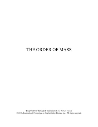 THE ORDER OF MASS




            Excerpts from the English translation of The Roman Missal
© 2010, International Committee on English in the Liturgy, Inc. All rights reserved.
 