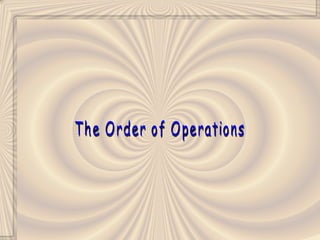 The Order of Operations 