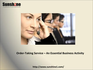 http://www.sunshine1.com/
Order-Taking Service – An Essential Business Activity
 