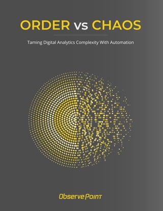 ORDER vs CHAOS
Taming Digital Analytics Complexity With Automation
 