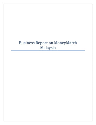 Business Report on MoneyMatch
Malaysia
 