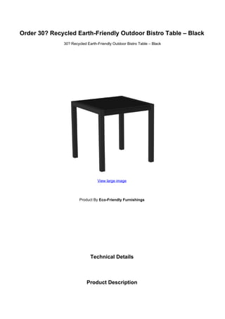 Order 30? Recycled Earth-Friendly Outdoor Bistro Table – Black
30? Recycled Earth-Friendly Outdoor Bistro Table – Black
View large image
Product By Eco-Friendly Furnishings
Technical Details
Product Description
 
