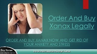 Order And Buy
Xanax Legally
ORDER AND BUY XANAX NOW AND GET RID OF
YOUR ANXIETY AND STRESS
 