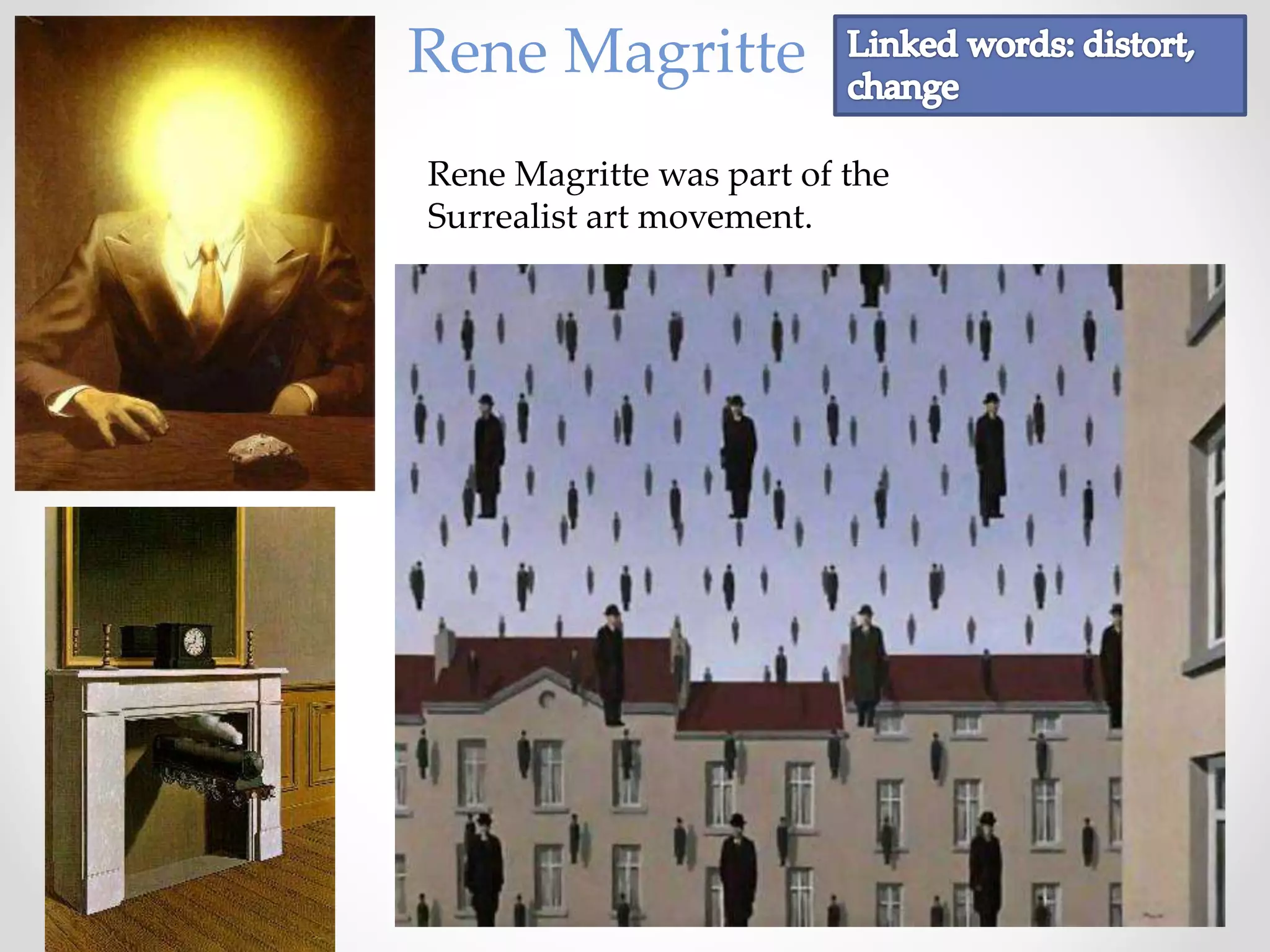 Rene Magritte was part of the
Surrealist art movement.
Rene Magritte
 